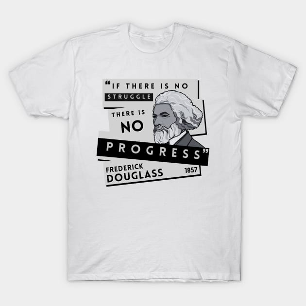 Quote: Frederick Douglass - "If there is no struggle, there is no progress." T-Shirt by History Tees